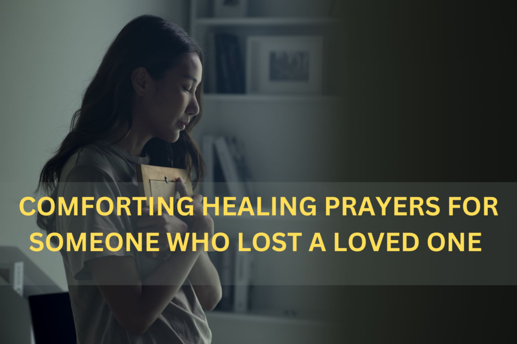 15 Most Efficient Healing Prayers For Someone Who Lost A Loved One