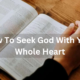 How To Seek God With Your Whole Heart