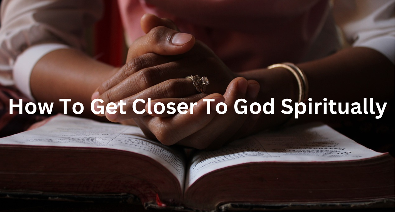 how to get closer to god spiritually