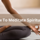 how to meditate spiritually