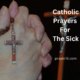 Catholic Prayers For The sick