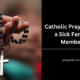 Catholic Prayers For a Sick Family Member