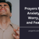 Prayers For Anxiety, Worry, and Fear