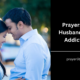 Prayers For Husband With Addiction