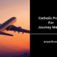 Catholic Prayer For Journey Mercies