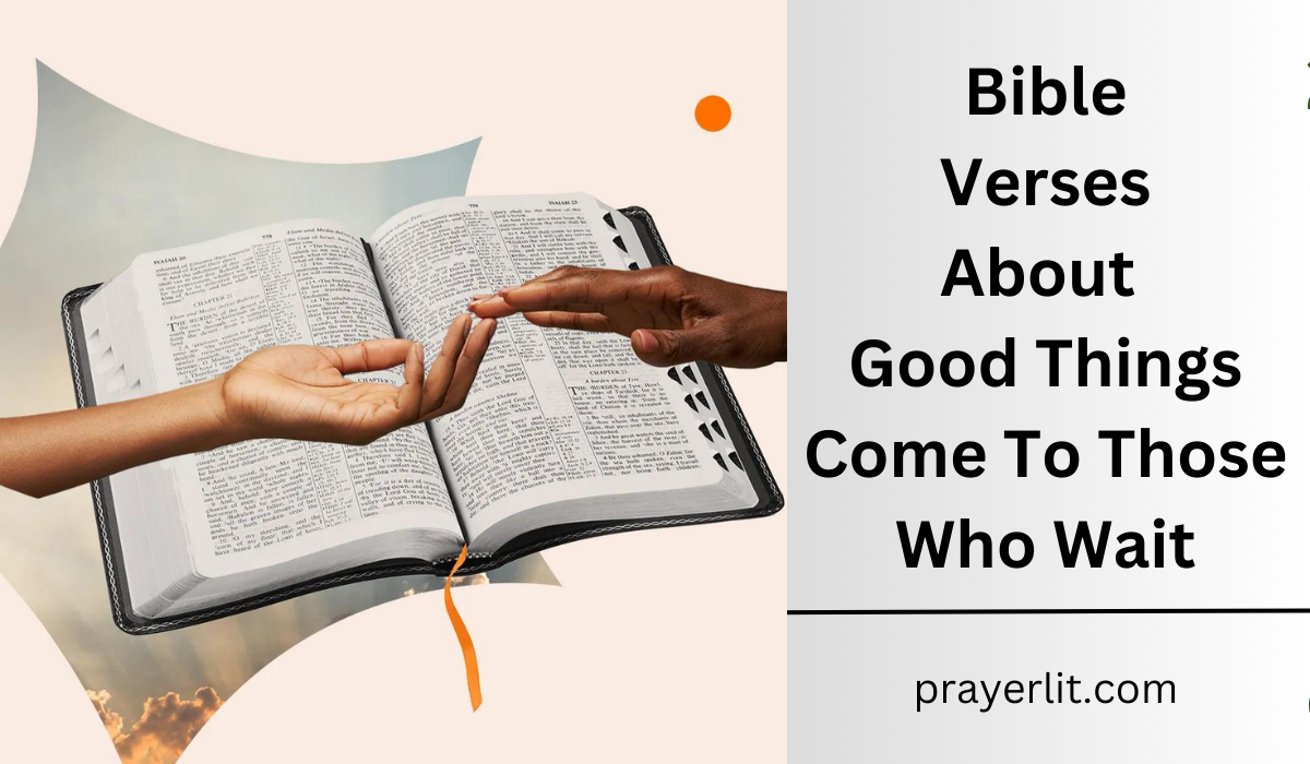 Bible Verses About Good Things Come To Those Who Wait