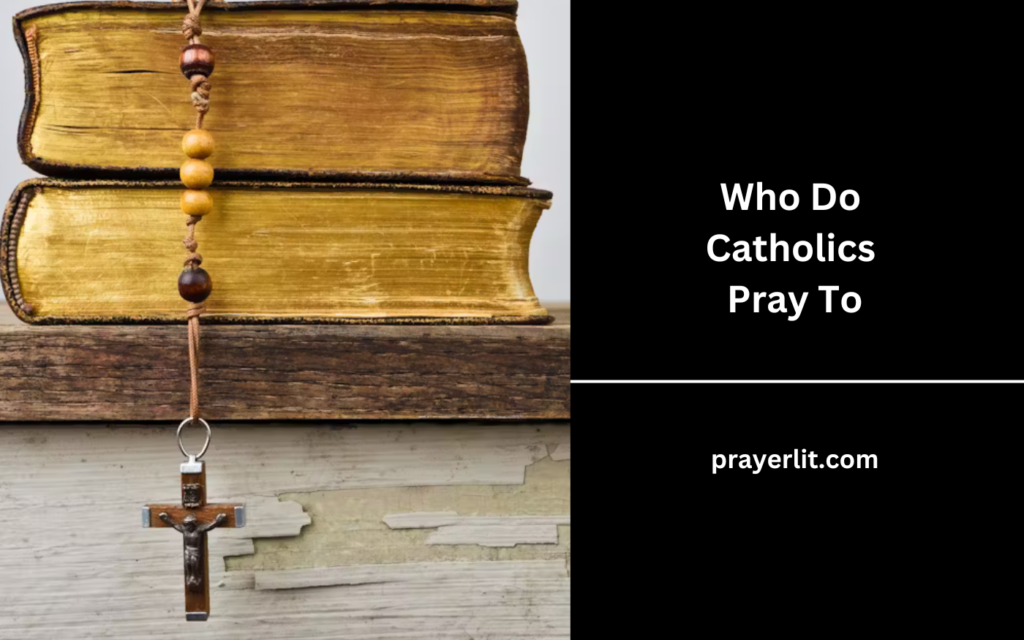 Who Do Catholics Pray To