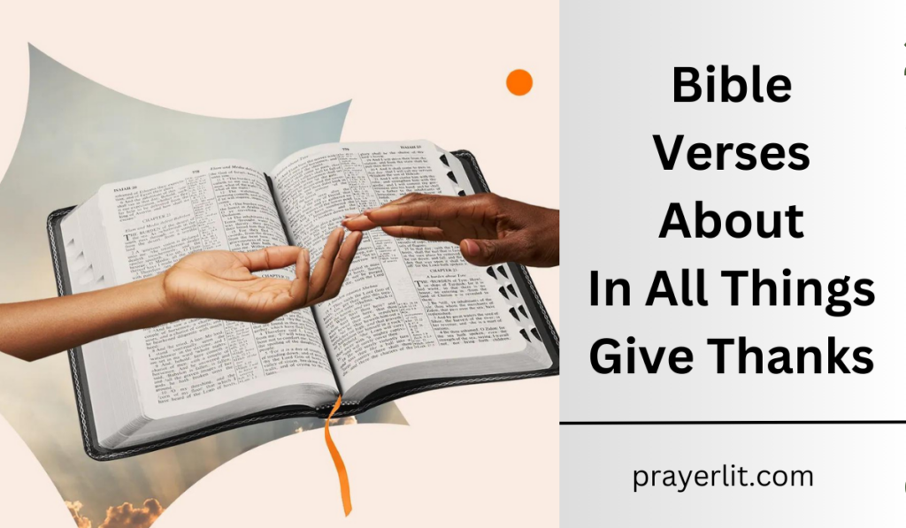 30 Powerful Bible Verses About In All Things Give Thanks (2024) PrayerLit