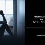 Prayers Against The Spirit of Rejection