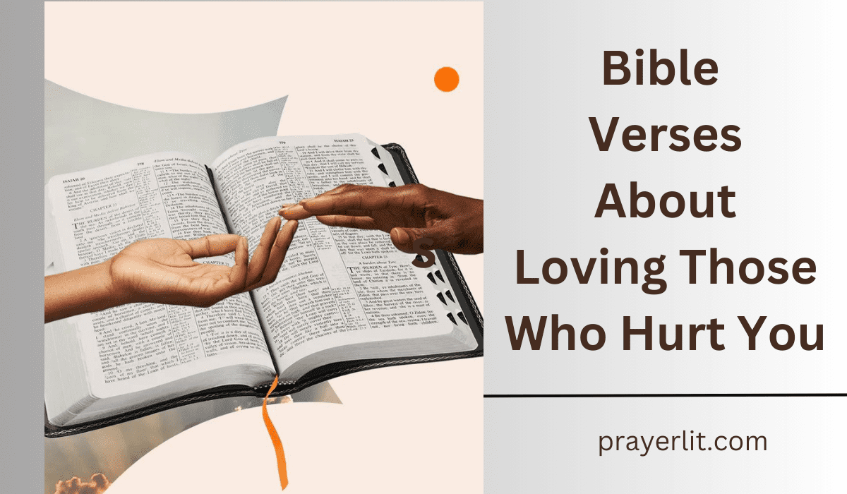  Bible Verses About Loving Those Who Hurt You