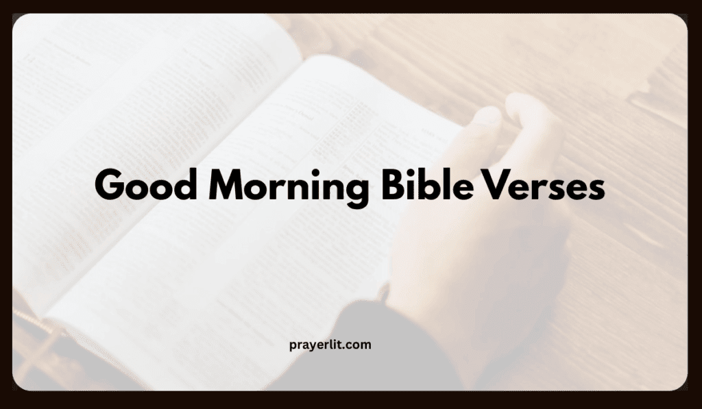 50 Good Morning Bible Verses To Start Your Day 2026 - PrayerLit